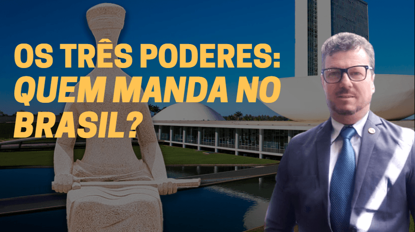 OS TRÊS PODERES: QUEM MANDA NO BRASIL?