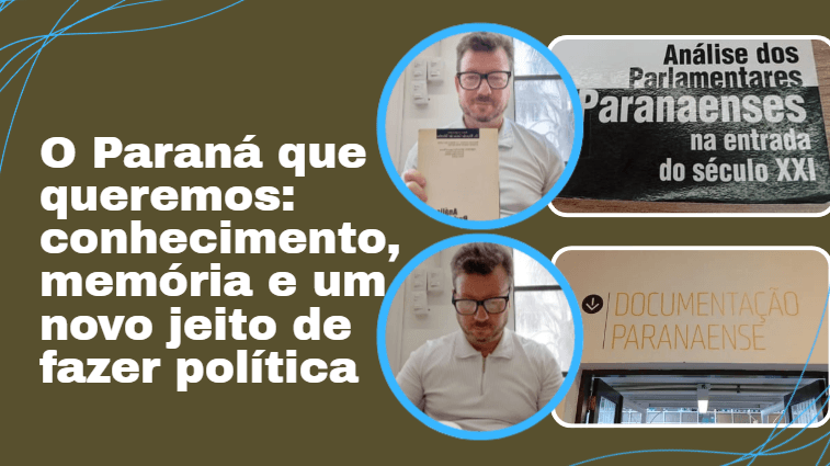 O Paraná que queremos: conhecimento, memória e um novo jeito de fazer política