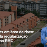 Ocupações em área de risco: o drama da regularização fundiária na RMC