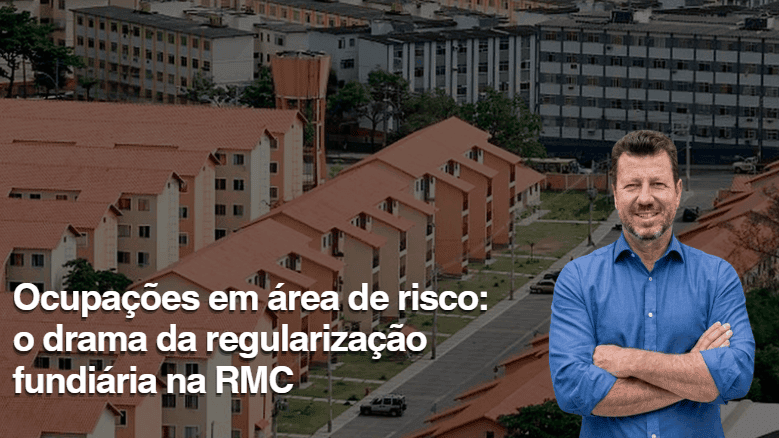 Ocupações em área de risco: o drama da regularização fundiária na RMC
