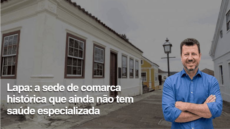 Lapa: a sede de comarca histórica que ainda não tem saúde especializada