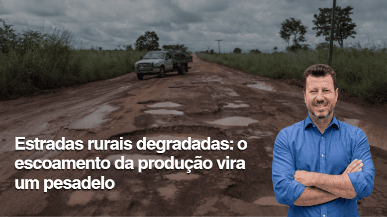 Estradas rurais degradadas: o escoamento da produção vira um pesadelo