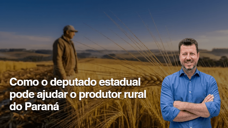 Como o deputado estadual pode ajudar o produtor rural do Paraná