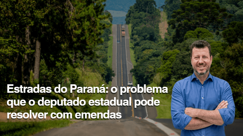 Estradas do Paraná: o problema que o deputado estadual pode resolver com emendas
