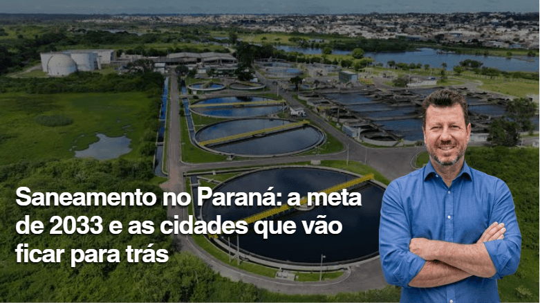 Saneamento no Paraná: a meta de 2033 e as cidades que vão ficar para trás