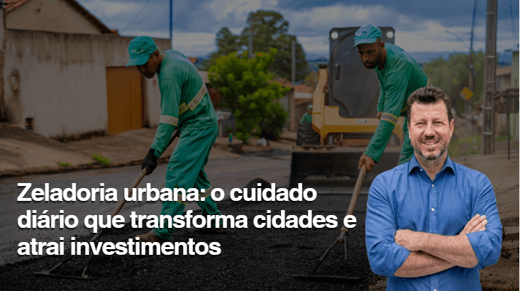 Zeladoria urbana: o cuidado diário que transforma cidades e atrai investimentos